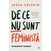 De ce nu sunt feminista. Un manifest feminist