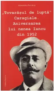 Tovarasul de lupta Caragiale. Aniversarea lui nenea Iancu din 1952