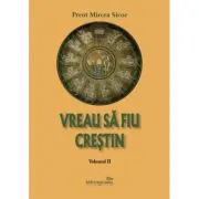 Vreau sa fiu crestin - volumul 2