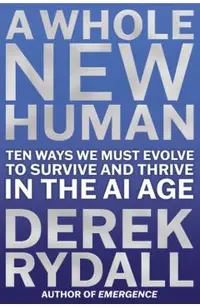 A Whole New Human: Ten Ways We Must Evolve to Survive in the AI Age