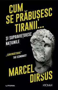 Cum se prăbușesc tiranii...și supraviețuiesc națiunile - Paperback brosat - Marcel Dirsus