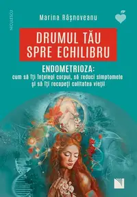 Drumul tău spre echilibru. Endometrioza: cum să îţi înţelegi corpul, să reduci simptomele şi să îţi recapeţi calitatea vieţii - Paperback brosat