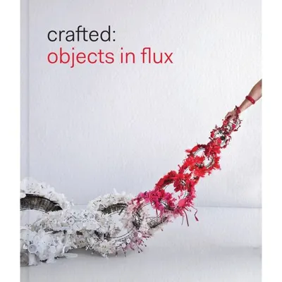 Crafted: Objects in Flux