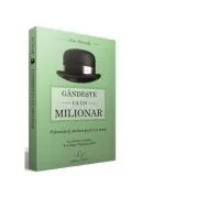 Gandeste ca un milionar. Foloseste-ti mintea pentru a reusi