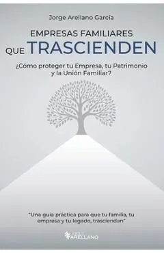 Empresas Familiares que Trascienden: ¿Cómo proteger tu Empresa, tu Patrimonio y la Unión Familiar?