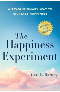 The Happiness Experiment: A Revolutionary Way to Increase Happiness