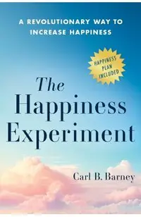 The Happiness Experiment: A Revolutionary Way to Increase Happiness