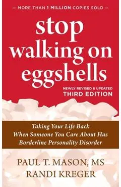 Stop Walking on Eggshells: Taking Your Life Back When Someone You Care About Has Borderline Personality Disorder