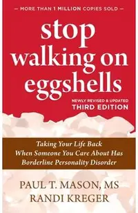 Stop Walking on Eggshells: Taking Your Life Back When Someone You Care About Has Borderline Personality Disorder