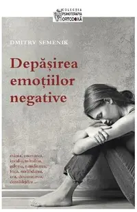 Depășirea emoțiilor negative - Paperback brosat - Dmitry Semenik