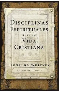 Disciplinas Espirituales Para La Vida Cristiana
