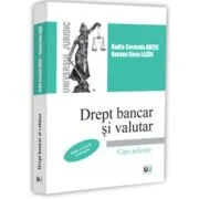 Drept bancar si valutar. Curs selectiv. Editie revizuita si adaugita
