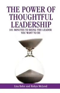 The Power of Thoughtful Leadership: 101 Minutes to Being the Leader You Want to Be
