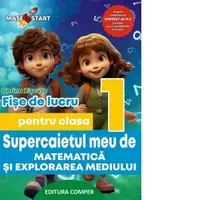 Supercaietul meu de matematica si explorarea mediului. Fise de lucru pentru clasa I