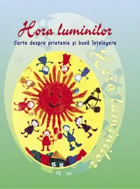 Hora luminilor. Carte despre prietenie și bună înțelegere - Hardcover - Ala Bujor