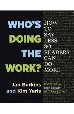 Who's Doing the Work?: How to Say Less So Readers Can Do More