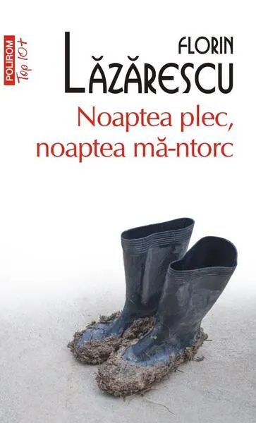 Noaptea plec, noaptea mă-ntorc - Paperback brosat - Florin Lăzărescu