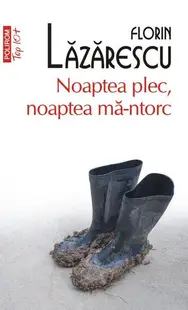 Noaptea plec, noaptea mă-ntorc - Paperback brosat - Florin Lăzărescu