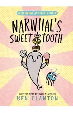 Narwhal's Sweet Tooth (a Narwhal and Jelly Book #9)