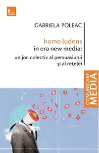 homo ludens in era new media: un joc colectiv al persuasiunii si al retelei