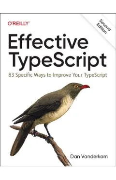 Effective Typescript: 83 Specific Ways to Improve Your Typescript