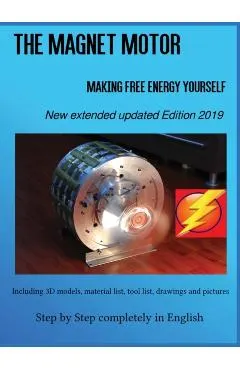 The Magnet Motor: Making Free Energy Yourself Edition 2019
