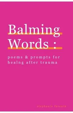 Balming Words: Poems & Prompts for Healing After Trauma
