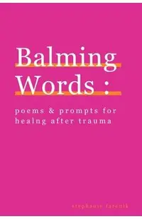 Balming Words: Poems & Prompts for Healing After Trauma