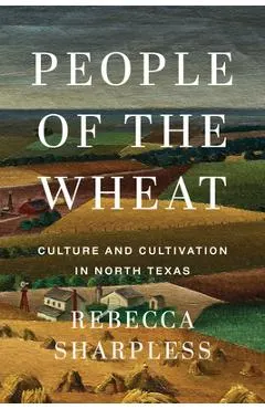 People of the Wheat: Culture and Cultivation in North Texas