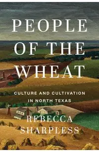 People of the Wheat: Culture and Cultivation in North Texas