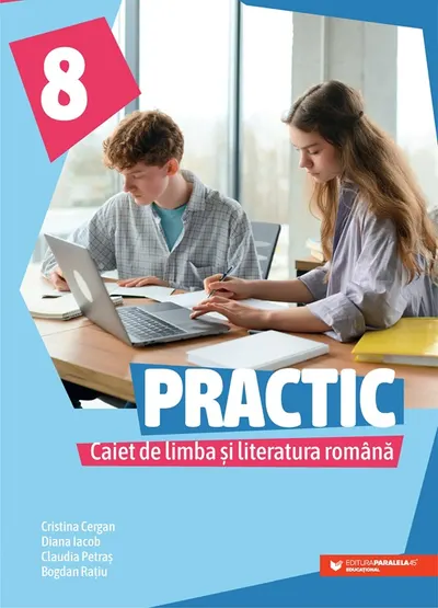 PRACTIC 8. Caiet de limba și literatura română. Clasa a VIII-a