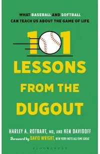 101 Lessons from the Dugout: What Baseball and Softball Can Teach Us about the Game of Life