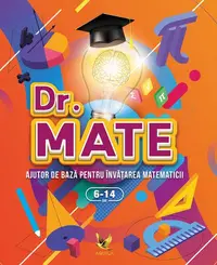 Dr. Mate - Ajutor de bază pentru învățarea matematicii - Paperback - ***