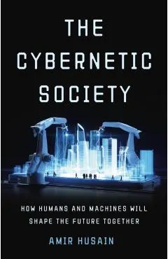 The Cybernetic Society: How Humans and Machines Will Shape the Future Together