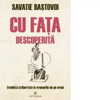 Cu fata descoperita. Credinta si libertate in vremurile de pe urma