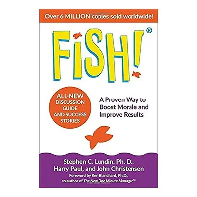 Fish!: A Proven Way to Boost Morale and Improve Results, Stephen C. Lundin, John Christensen, Harry Paul