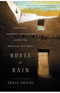 House of Rain: Tracking a Vanished Civilization Across the American Southwest