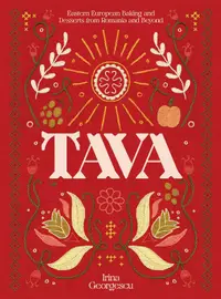 Tava: Eastern European Baking and Desserts From Romania &amp; Beyond