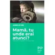 Mama, tu unde erai atunci? Efectele neglijarii emotionale
