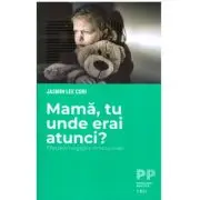 Mama, tu unde erai atunci? Efectele neglijarii emotionale