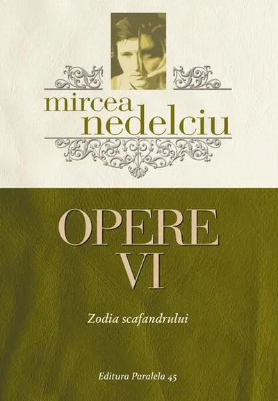 Opere (Vol. 6) Mircea Nedelciu. Zodia scafandrului - Paperback brosat - Mircea Nedelciu