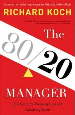 The 80/20 Manager: The Secret to Working Less and Achieving More
