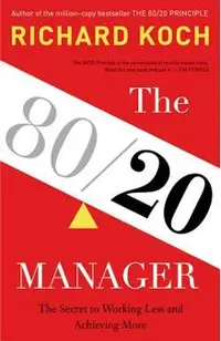 The 80/20 Manager: The Secret to Working Less and Achieving More