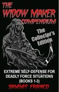 The Widow Maker Compendium: Extreme Self-Defense for Deadly Force Situations (Books 1-3)