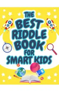 The Best Riddle Book for Smart Kids: Brain Teasers that Kids and Family will Enjoy! Perfect Riddles Book for Kids, Boys and Girls Ages 9-12