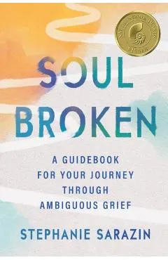 Soulbroken: A Guidebook for Your Journey Through Ambiguous Grief
