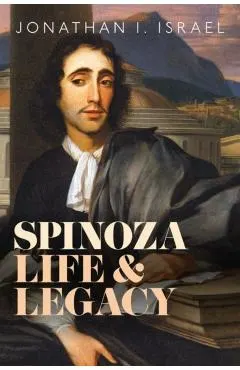 Spinoza Life and Legacy