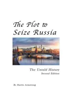 The Plot to Seize Russia: The Untold History
