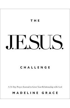 The Jesus Challenge: A 31-Day Prayer Journal to Grow Your Relationship with God