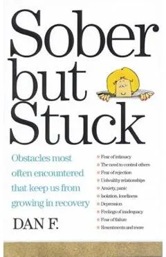 Sober But Stuck: Obstacles Most Often Encountered That Keep Us from Growing in Recovery